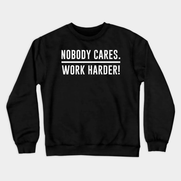 Nobody Cares Work Harder Gym Fitness Workout Motivational Crewneck Sweatshirt by ashiacornelia173